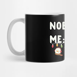 Nobody: Me: Christmas Mug